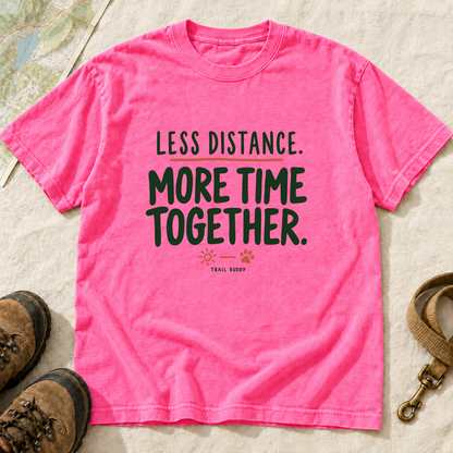 Less Distance More Time Together Dog Hiking T-Shirt | Buddy Outfitters