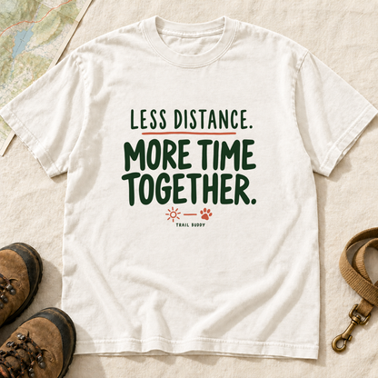 Less Distance More Time Together Dog Hiking T-Shirt | Buddy Outfitters