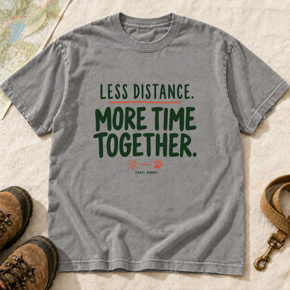 Less Distance More Time Together Dog Hiking T-Shirt | Buddy Outfitters